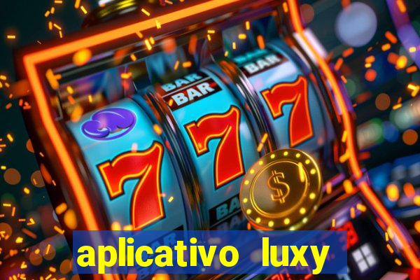 aplicativo luxy como funciona