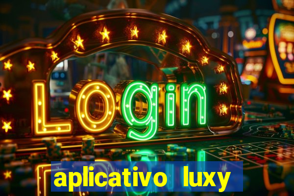 aplicativo luxy como funciona