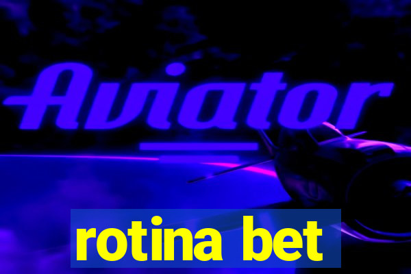 rotina bet