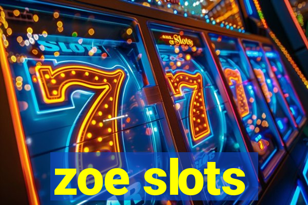 zoe slots