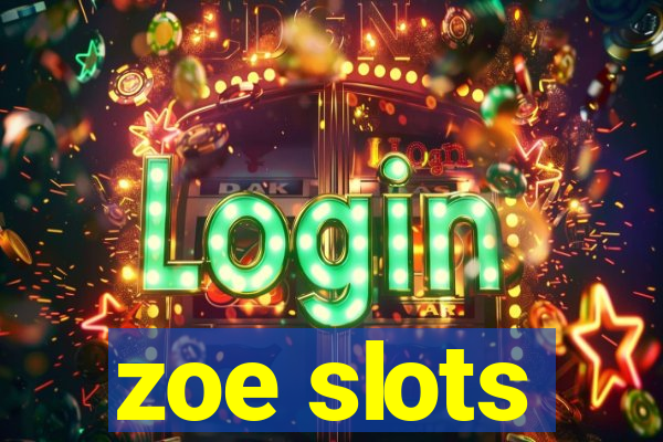 zoe slots