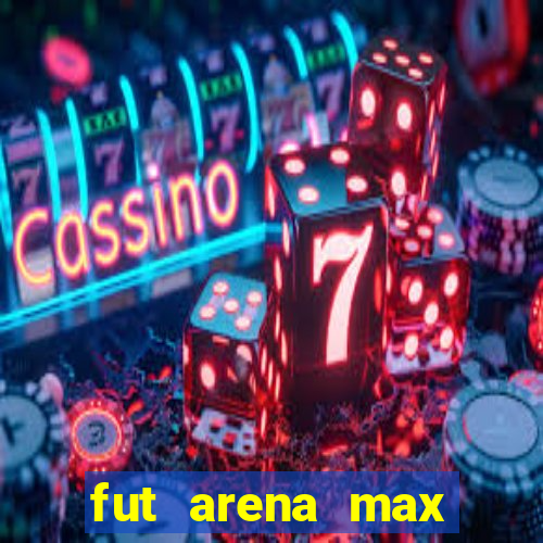 fut arena max futebol ao vivo