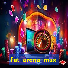 fut arena max futebol ao vivo