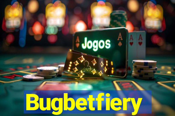 Bugbetfiery