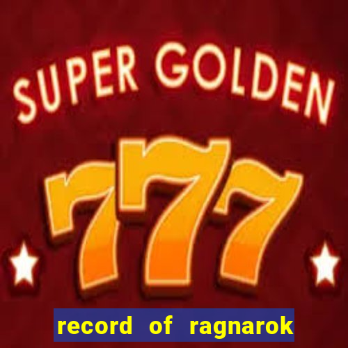 record of ragnarok 3 temporada dublado