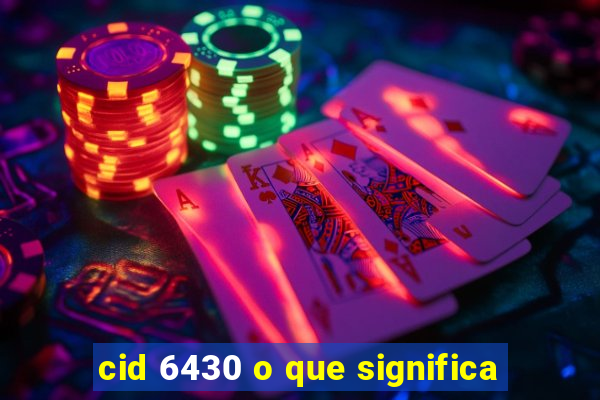 cid 6430 o que significa