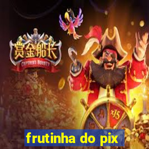 frutinha do pix