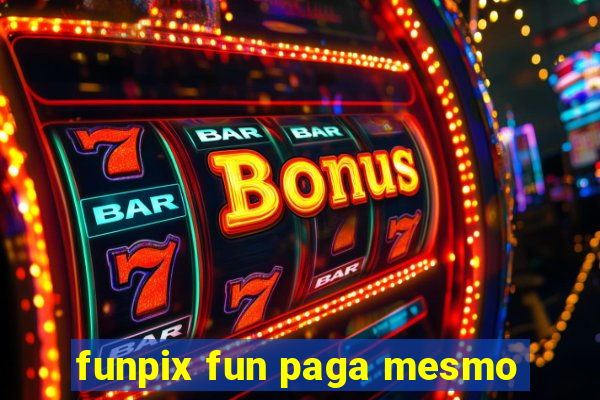 funpix fun paga mesmo