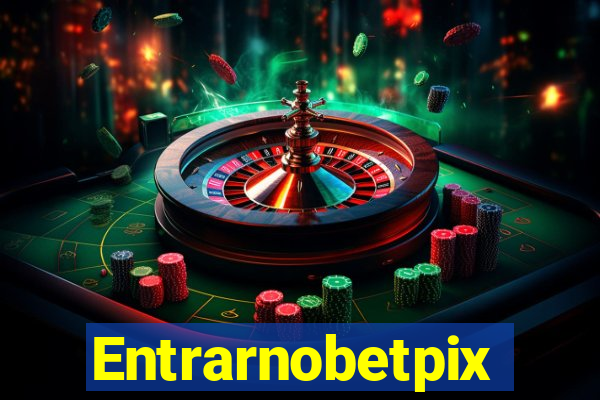 Entrarnobetpix