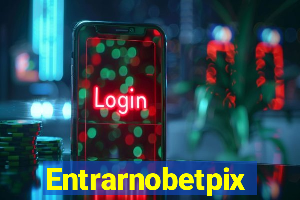 Entrarnobetpix