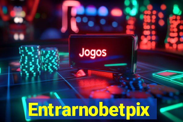 Entrarnobetpix