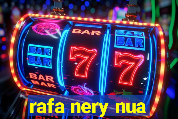 rafa nery nua