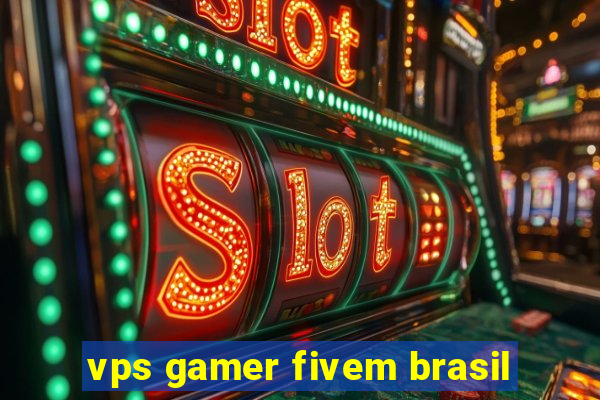 vps gamer fivem brasil