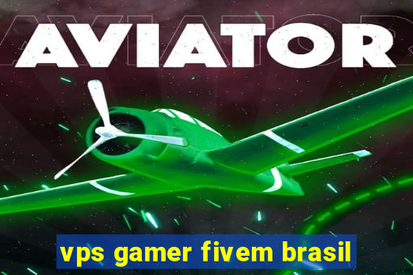 vps gamer fivem brasil