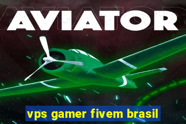 vps gamer fivem brasil