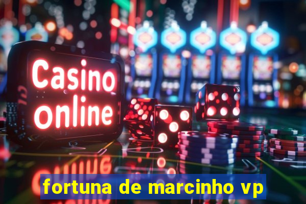 fortuna de marcinho vp