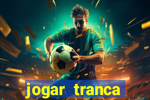 jogar tranca valendo dinheiro