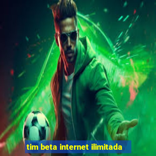 tim beta internet ilimitada