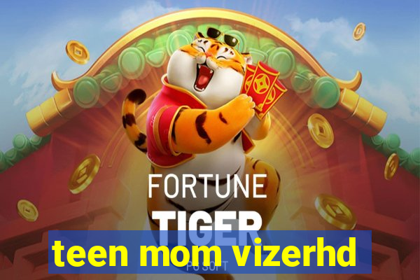 teen mom vizerhd