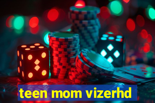 teen mom vizerhd