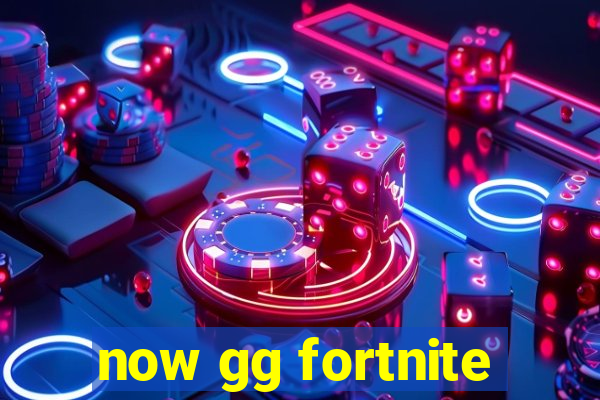 now gg fortnite