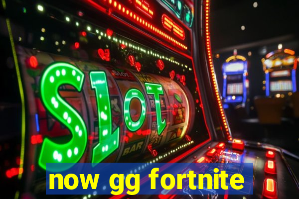 now gg fortnite