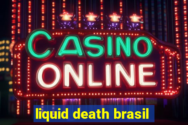 liquid death brasil