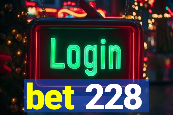 bet 228