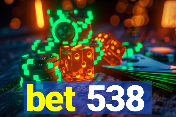 bet 538