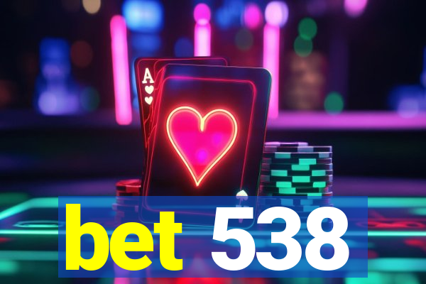 bet 538