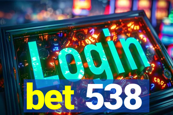 bet 538