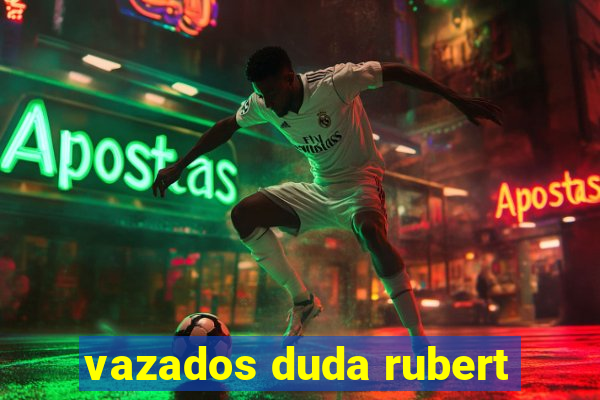 vazados duda rubert