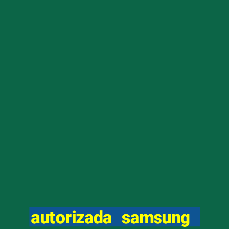 autorizada samsung santos canal 3