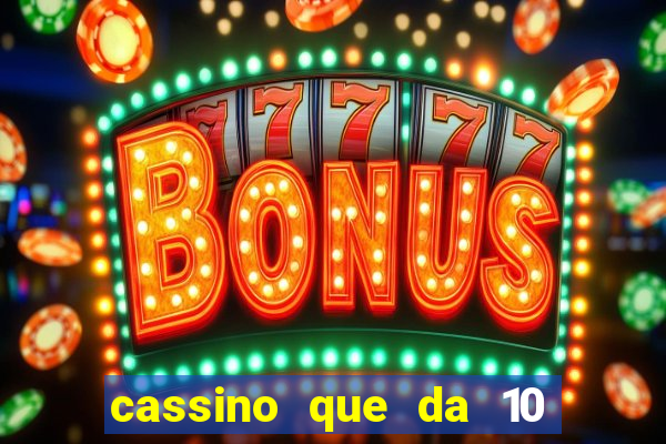 cassino que da 10 reais no cadastro