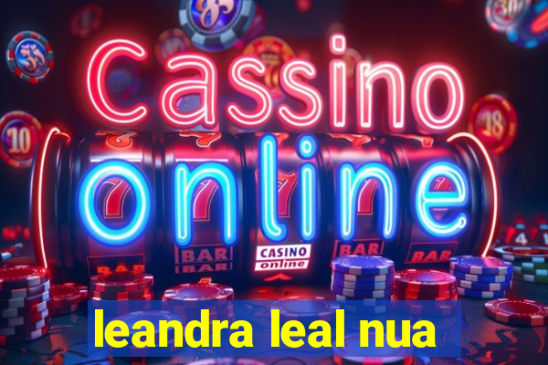 leandra leal nua