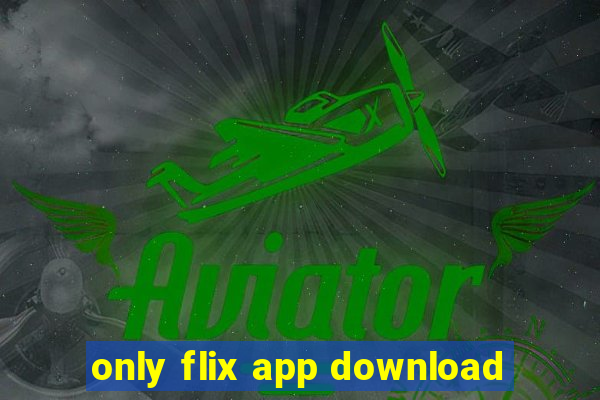 only flix app download