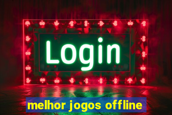 melhor jogos offline