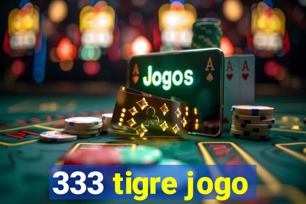 333 tigre jogo