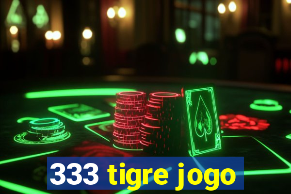 333 tigre jogo