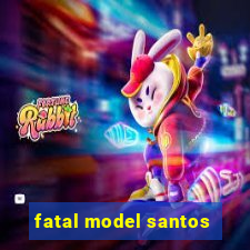 fatal model santos