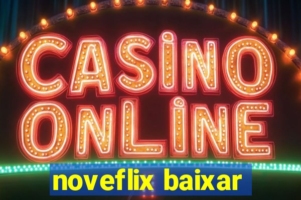 noveflix baixar