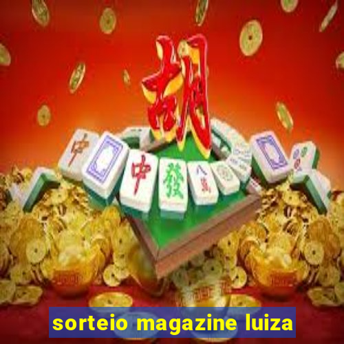 sorteio magazine luiza