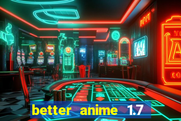 better anime 1.7 apk download