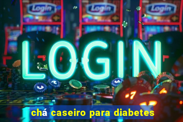 chá caseiro para diabetes