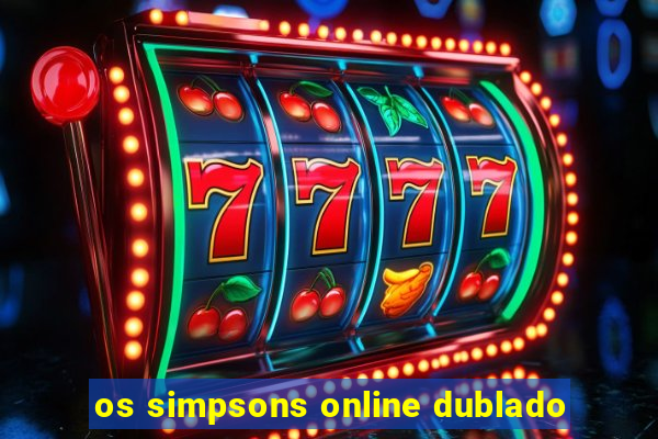 os simpsons online dublado