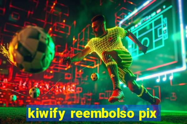 kiwify reembolso pix