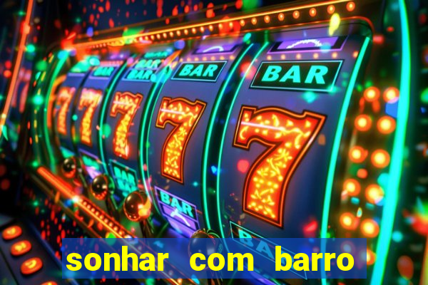 sonhar com barro jogo do bicho