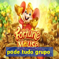 pode tudo grupo