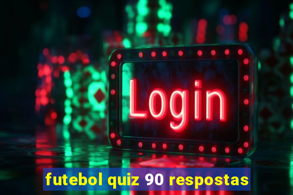 futebol quiz 90 respostas