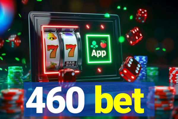 460 bet